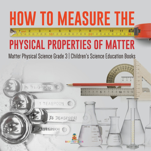 How to Measure the Physical Properties of Matter | Matter Physical Science Grade 3 | Children's Science Education Books