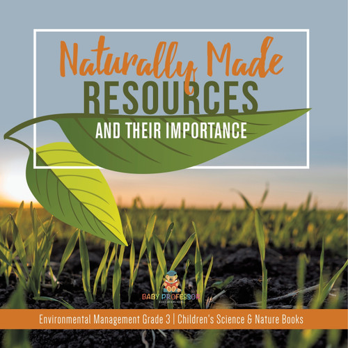 Naturally Made Resources and Their Importance | Environmental Management Grade 3 | Children's Science & Nature Books Naturally Made Resources and Their Importance | Environmental Management Grade 3 | Children's Science & Nature Books
