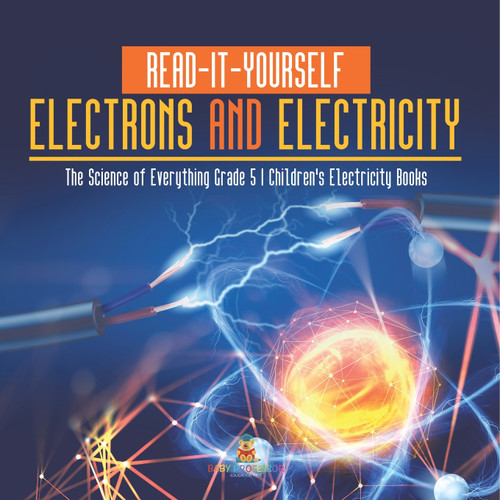 Read-It-Yourself Electrons and Electricity | The Science of Everything Grade 5 | Children's Electricity Books Read-It-Yourself Electrons and Electricity | The Science of Everything Grade 5 | Children's Electricity Books