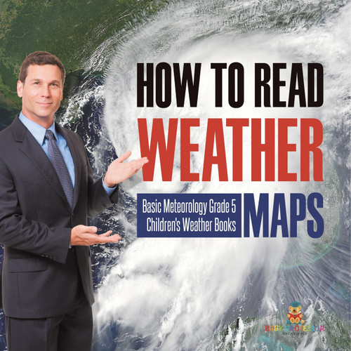 How to Read Weather Maps | Basic Meteorology Grade 5 | Children's Weather Books How to Read Weather Maps | Basic Meteorology Grade 5 | Children's Weather Books