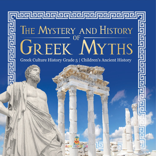 The Mystery and History of Greek Myths | Greek Culture History Grade 5 | Children's Ancient History The Mystery and History of Greek Myths | Greek Culture History Grade 5 | Children's Ancient History
