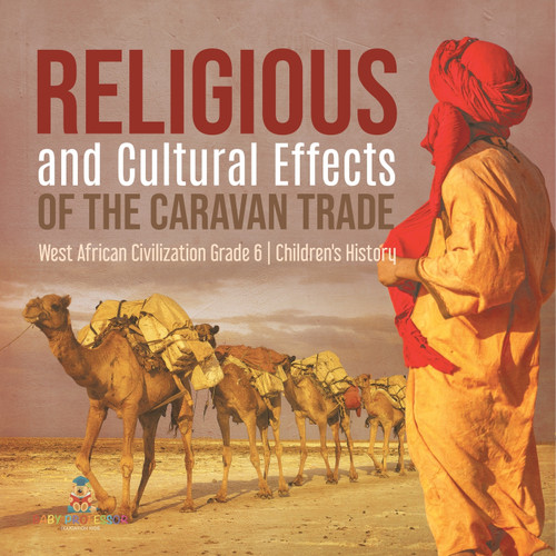 Religious and Cultural Effects of the Caravan Trade | West African Civilization Grade 6 | Children's History Religious and Cultural Effects of the Caravan Trade | West African Civilization Grade 6 | Children's History