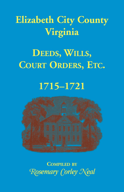 Elizabeth City County, Virginia, Deeds, Wills, Court Orders, 1715-1721 Elizabeth City County, Virginia, Deeds, Wills, Court Orders, 1715-1721