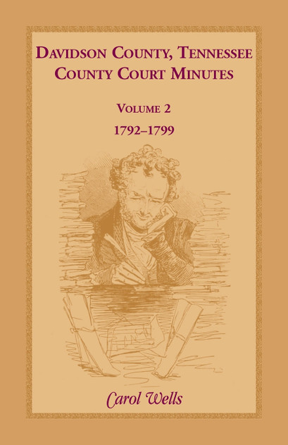 Davidson County, Tennessee County Court Minutes, Volume 2, 1792-1799 Davidson County, Tennessee County Court Minutes, Volume 2, 1792-1799