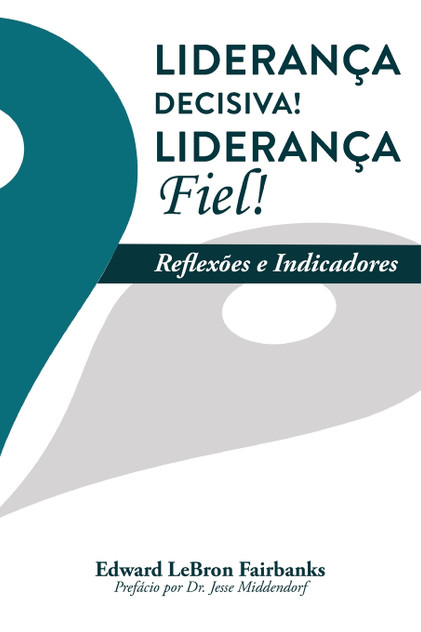 Liderança Decisiva! Liderança Fiel! Liderança Decisiva! Liderança Fiel!