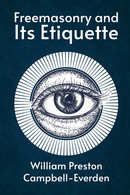 FREEMASONRY AND ITS ETIQUETTE FREEMASONRY AND ITS ETIQUETTE
