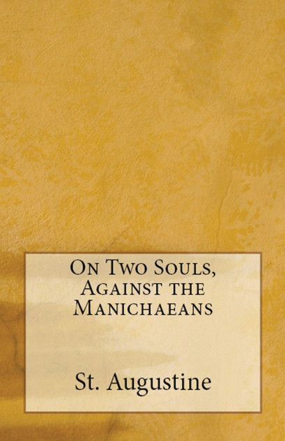 On Two Souls, Against the Manichaeans On Two Souls, Against the Manichaeans