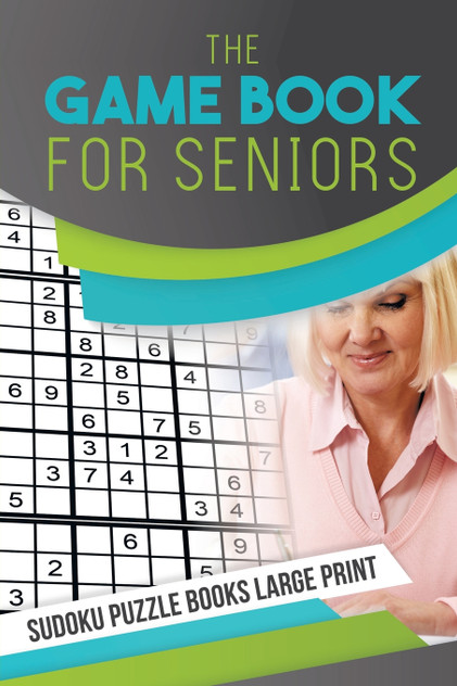 The Game Book for Seniors | Sudoku Puzzle Books Large Print The Game Book for Seniors | Sudoku Puzzle Books Large Print