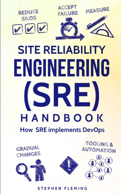 Site Reliability Engineering (SRE) Handbook Site Reliability Engineering (SRE) Handbook