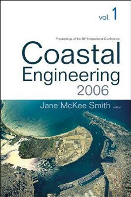Coastal Engineering 2006 - Proceedings Of The 30th International Conference (In 5 Volumes) Coastal Engineering 2006 - Proceedings Of The 30th International Conference (In 5 Volumes)