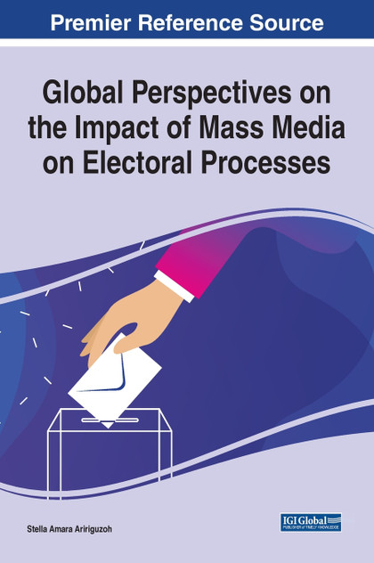 Global Perspectives on the Impact of Mass Media on Electoral Processes Global Perspectives on the Impact of Mass Media on Electoral Processes
