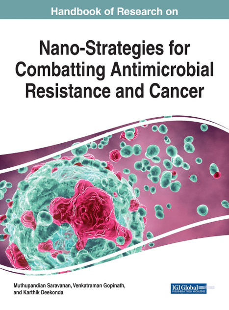 Handbook of Research on Nano-Strategies for Combatting Antimicrobial Resistance and Cancer Handbook of Research on Nano-Strategies for Combatting Antimicrobial Resistance and Cancer