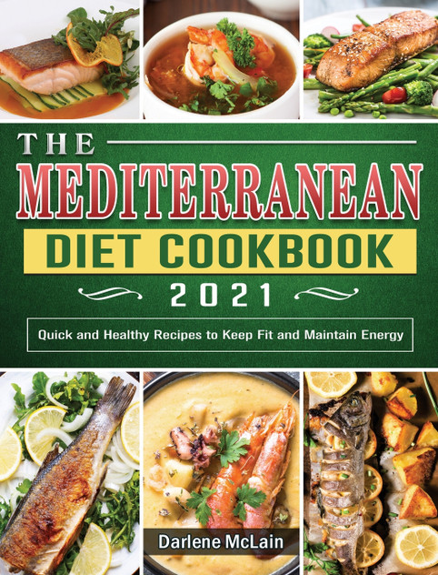 The Mediterranean Diet Cookbook 2021 The Mediterranean Diet Cookbook 2021