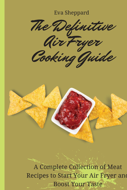 The Definitive Air Fryer Cooking Guide