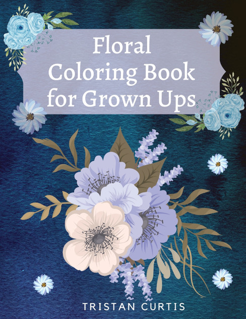 Floral Coloring Book For Grown Ups Floral Coloring Book For Grown Ups