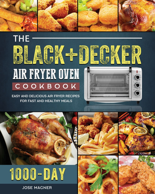 The BLACK+DECKER Air Fryer Oven Cookbook The BLACK+DECKER Air Fryer Oven Cookbook