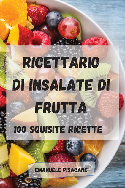 RICETTARIO DI INSALATE DI FRUTTA RICETTARIO DI INSALATE DI FRUTTA