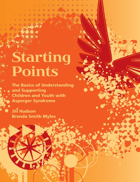 Starting Points - The Basics of Understanding and Supporting Children and Youth with Asperger Syndrome Starting Points - The Basics of Understanding and Supporting Children and Youth with Asperger Syndrome