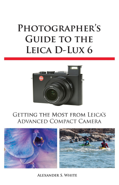 Photographer's Guide to the Leica D-Lux 6 Photographer's Guide to the Leica D-Lux 6