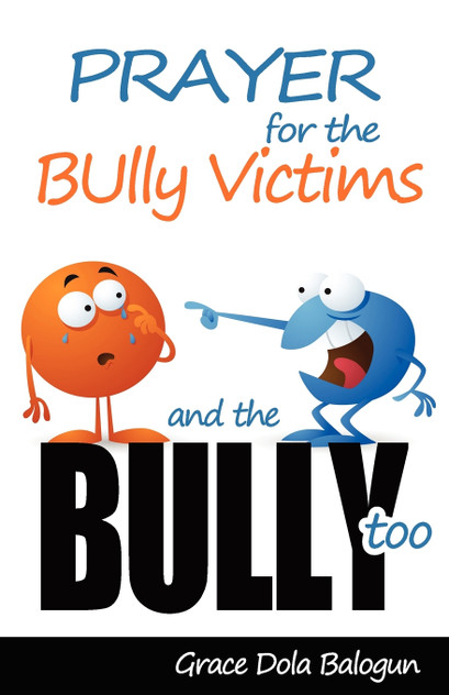 Prayer for the Bully Victims and the Bully Too Prayer for the Bully Victims and the Bully Too