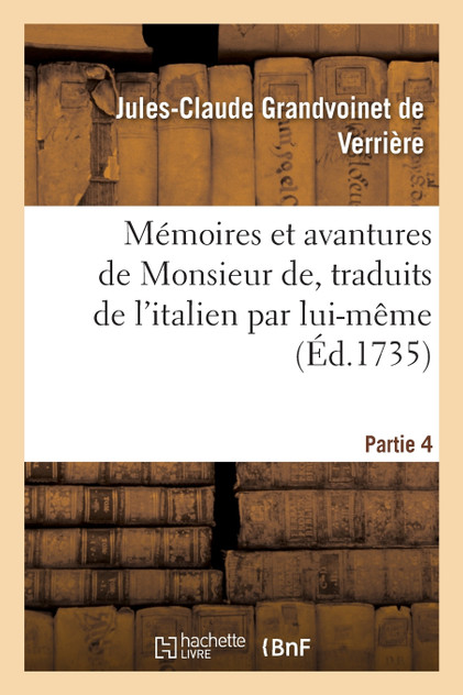 Mémoires et avantures de Monsieur de, traduits de l'italien par lui-même Partie 4 Mémoires et avantures de Monsieur de, traduits de l'italien par lui-même Partie 4