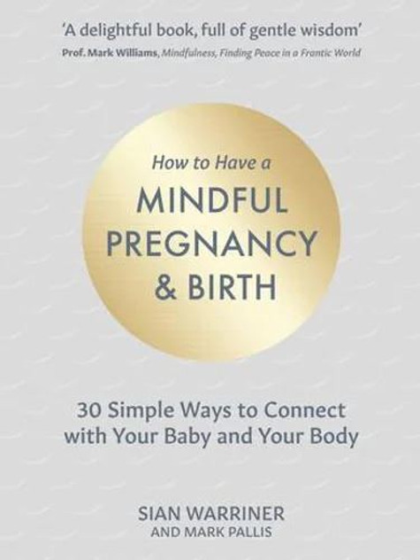 How to Have a Mindful Pregnancy and Birth How to Have a Mindful Pregnancy and Birth