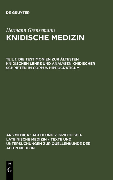 Die Testimonien zur ältesten knidischen Lehre und Analysen knidischer Schriften im Corpus Hippocraticum Die Testimonien zur ältesten knidischen Lehre und Analysen knidischer Schriften im Corpus Hippocraticum