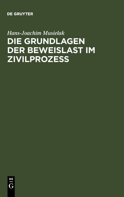 Die Grundlagen der Beweislast im Zivilprozeß Die Grundlagen der Beweislast im Zivilprozeß