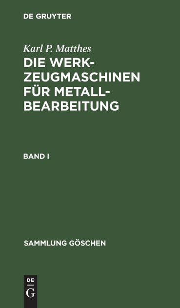Sammlung Göschen  Die Werkzeugmaschinen für Metallbearbeitung
