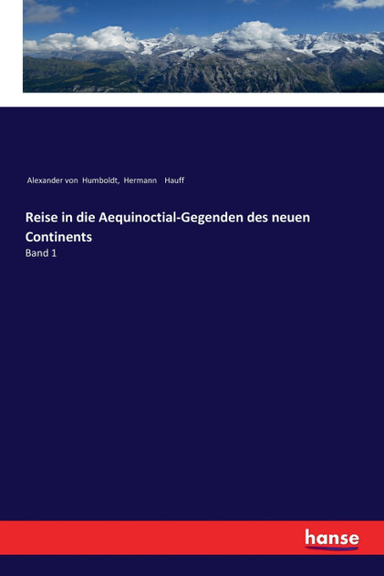 Reise in die Aequinoctial-Gegenden des neuen Continents Reise in die Aequinoctial-Gegenden des neuen Continents
