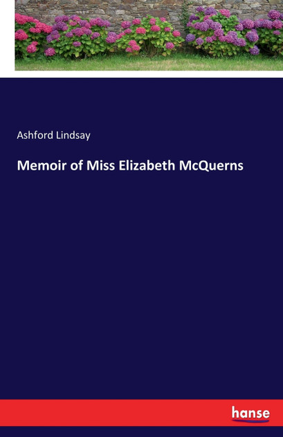 Memoir of Miss Elizabeth McQuerns Memoir of Miss Elizabeth McQuerns