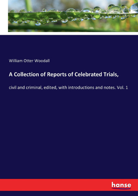 A Collection of Reports of Celebrated Trials, A Collection of Reports of Celebrated Trials,