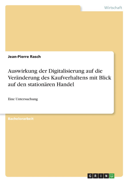 Auswirkung der Digitalisierung auf die Veränderung des Kaufverhaltens mit Blick auf den stationären Handel Auswirkung der Digitalisierung auf die Veränderung des Kaufverhaltens mit Blick auf den stationären Handel