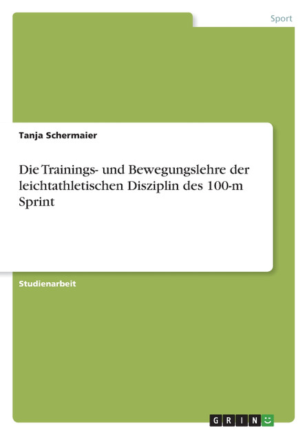 Die Trainings- und Bewegungslehre der leichtathletischen Disziplin des 100-m Sprint
