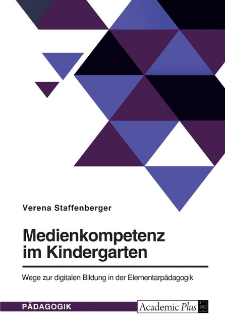 Medienkompetenz im Kindergarten. Wege zur digitalen Bildung in der Elementarpädagogik Medienkompetenz im Kindergarten. Wege zur digitalen Bildung in der Elementarpädagogik