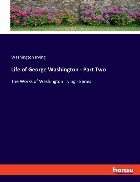 Life of George Washington - Part Two Life of George Washington - Part Two