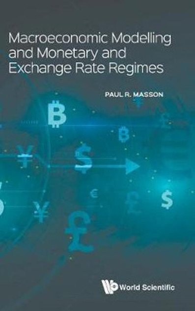 Macroeconomic Modelling and Monetary and Exchange Rate Regimes Macroeconomic Modelling and Monetary and Exchange Rate Regimes