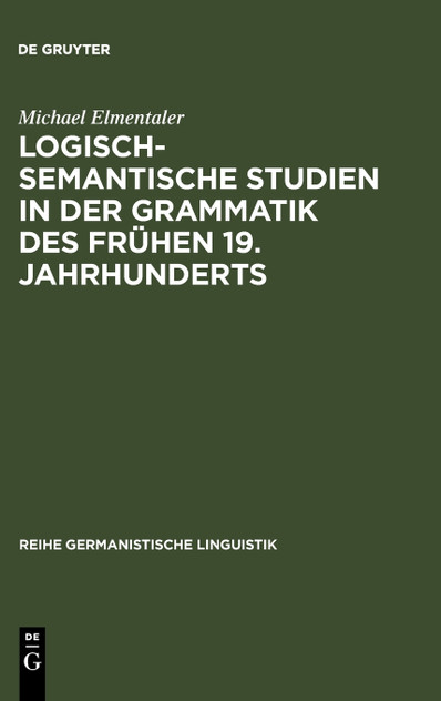 Logisch-semantische Studien in der Grammatik des frühen 19. Jahrhunderts
