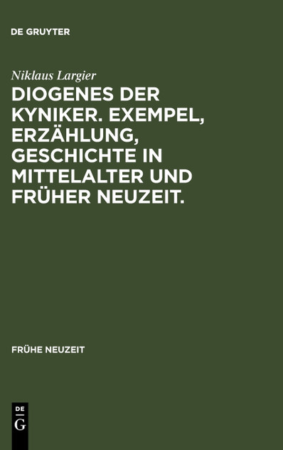Diogenes der Kyniker. Exempel, Erzählung, Geschichte in Mittelalter und Früher Neuzeit.