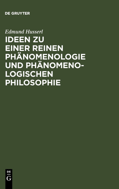 Ideen zu einer reinen Phänomenologie und phänomenologischen Philosophie Ideen zu einer reinen Phänomenologie und phänomenologischen Philosophie
