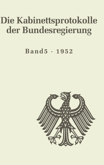 Die Kabinettsprotokolle der Bundesregierung, BAND 5, Die Kabinettsprotokolle der Bundesregierung (1952) Die Kabinettsprotokolle der Bundesregierung, BAND 5, Die Kabinettsprotokolle der Bundesregierung (1952)