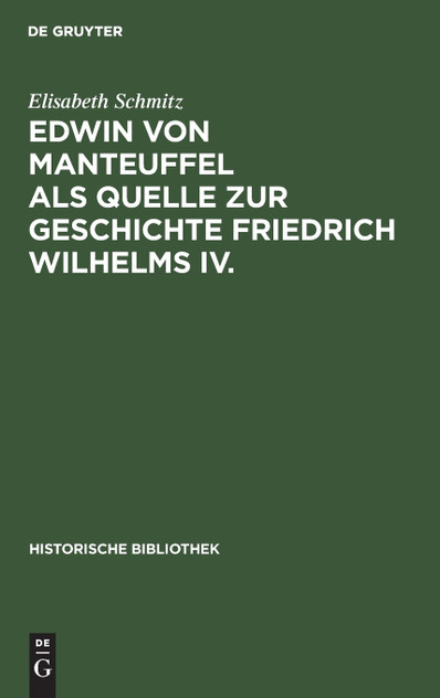 Edwin von Manteuffel als Quelle zur Geschichte Friedrich Wilhelms IV. Edwin von Manteuffel als Quelle zur Geschichte Friedrich Wilhelms IV.