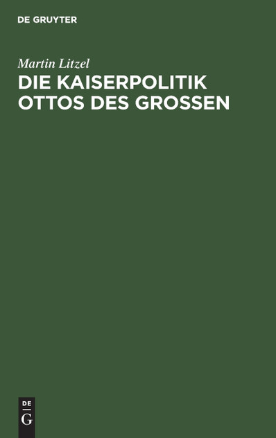 Die Kaiserpolitik Ottos des Grossen Die Kaiserpolitik Ottos des Grossen