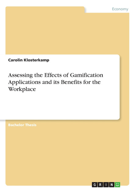Assessing the Effects of Gamification Applications and its Benefits for the Workplace Assessing the Effects of Gamification Applications and its Benefits for the Workplace