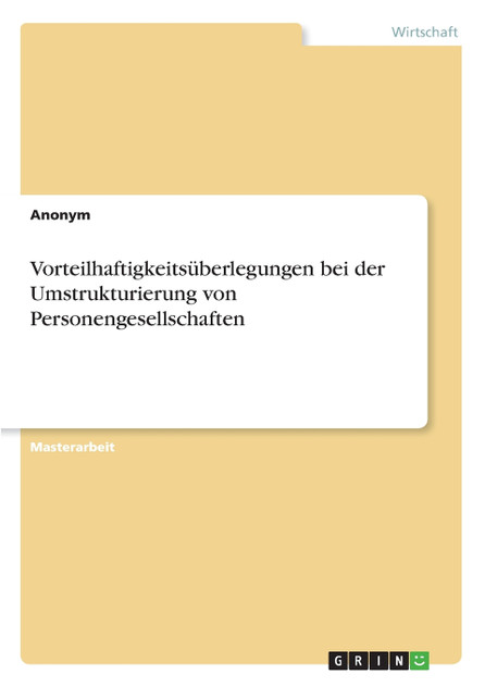 Vorteilhaftigkeitsüberlegungen bei der Umstrukturierung von Personengesellschaften