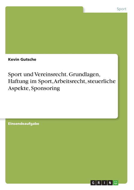 Sport und Vereinsrecht. Grundlagen, Haftung im Sport, Arbeitsrecht, steuerliche Aspekte, Sponsoring Sport und Vereinsrecht. Grundlagen, Haftung im Sport, Arbeitsrecht, steuerliche Aspekte, Sponsoring