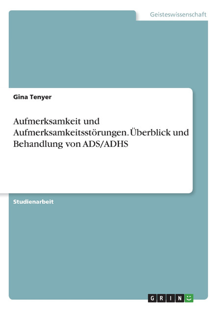 Aufmerksamkeit und Aufmerksamkeitsstörungen. Überblick und Behandlung von ADS/ADHS Aufmerksamkeit und Aufmerksamkeitsstörungen. Überblick und Behandlung von ADS/ADHS