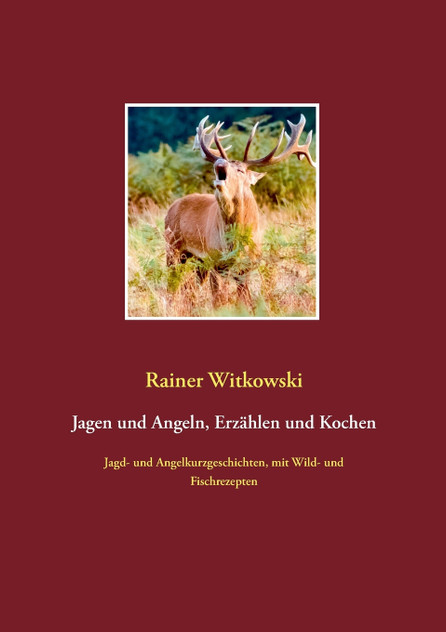 Jagen und Angeln, Erzählen und Kochen Jagen und Angeln, Erzählen und Kochen