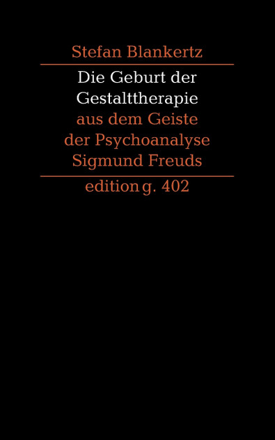 Die Geburt der Gestalttherapie aus dem Geiste der Psychoanalyse Sigmund Freuds Die Geburt der Gestalttherapie aus dem Geiste der Psychoanalyse Sigmund Freuds