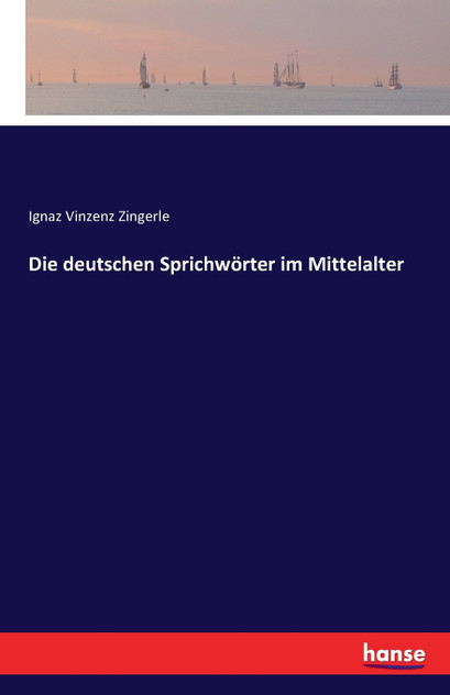 Die deutschen Sprichwörter im Mittelalter Die deutschen Sprichwörter im Mittelalter